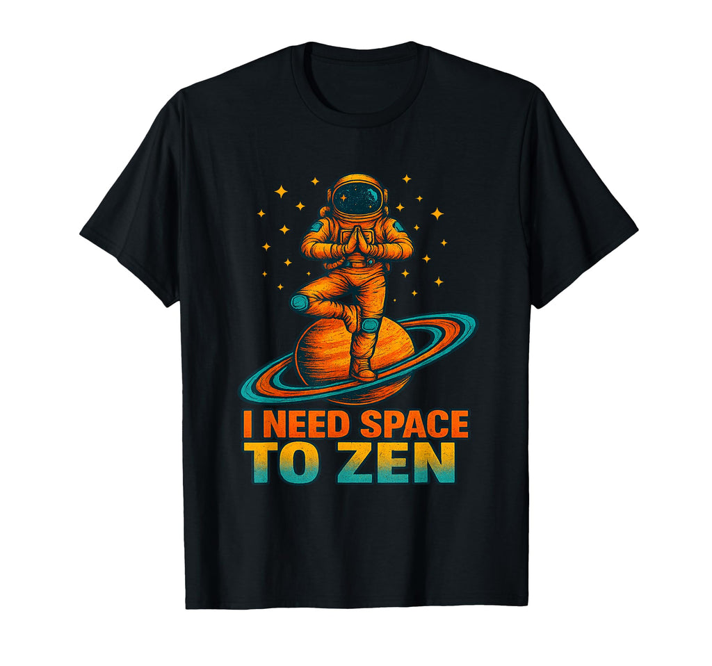 Funny I Need Space To Zen Astronaut T-Shirt - Unique Graphic Unisex - T-Shirt, Sweatshirt, Hoodie