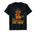 Funny I Need Space To Zen Astronaut T-Shirt - Unique Graphic Unisex - T-Shirt, Sweatshirt, Hoodie