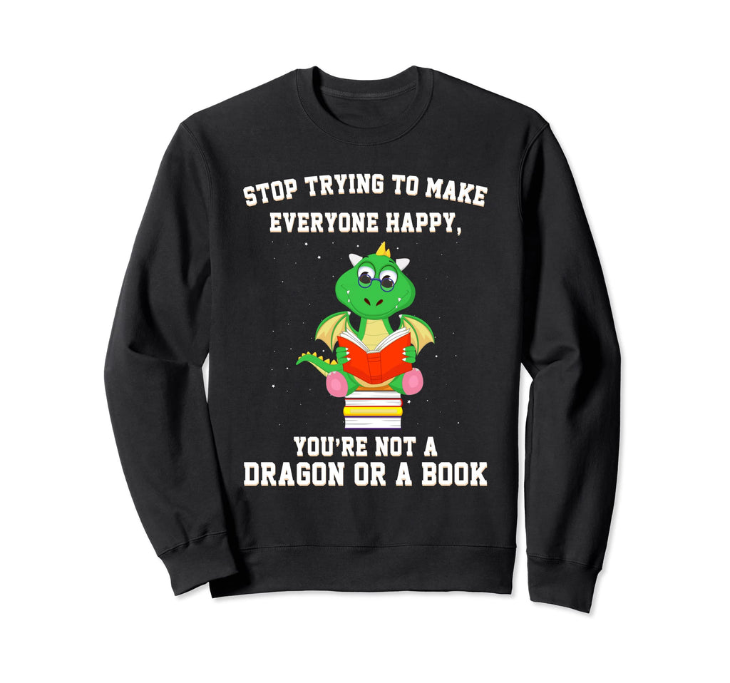 Stop Trying Make Happy Youre Not Sweatshirt - Streetwear Style for Adults - T-Shirt, Sweatshirt, Hoodie