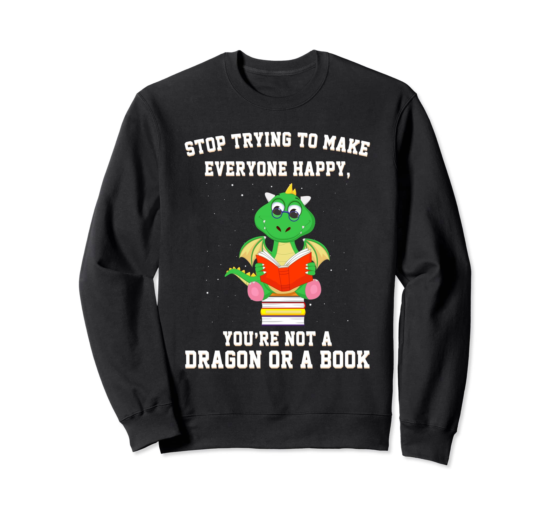 Stop Trying Make Happy Youre Not Sweatshirt - Streetwear Style for Adults - T-Shirt, Sweatshirt, Hoodie