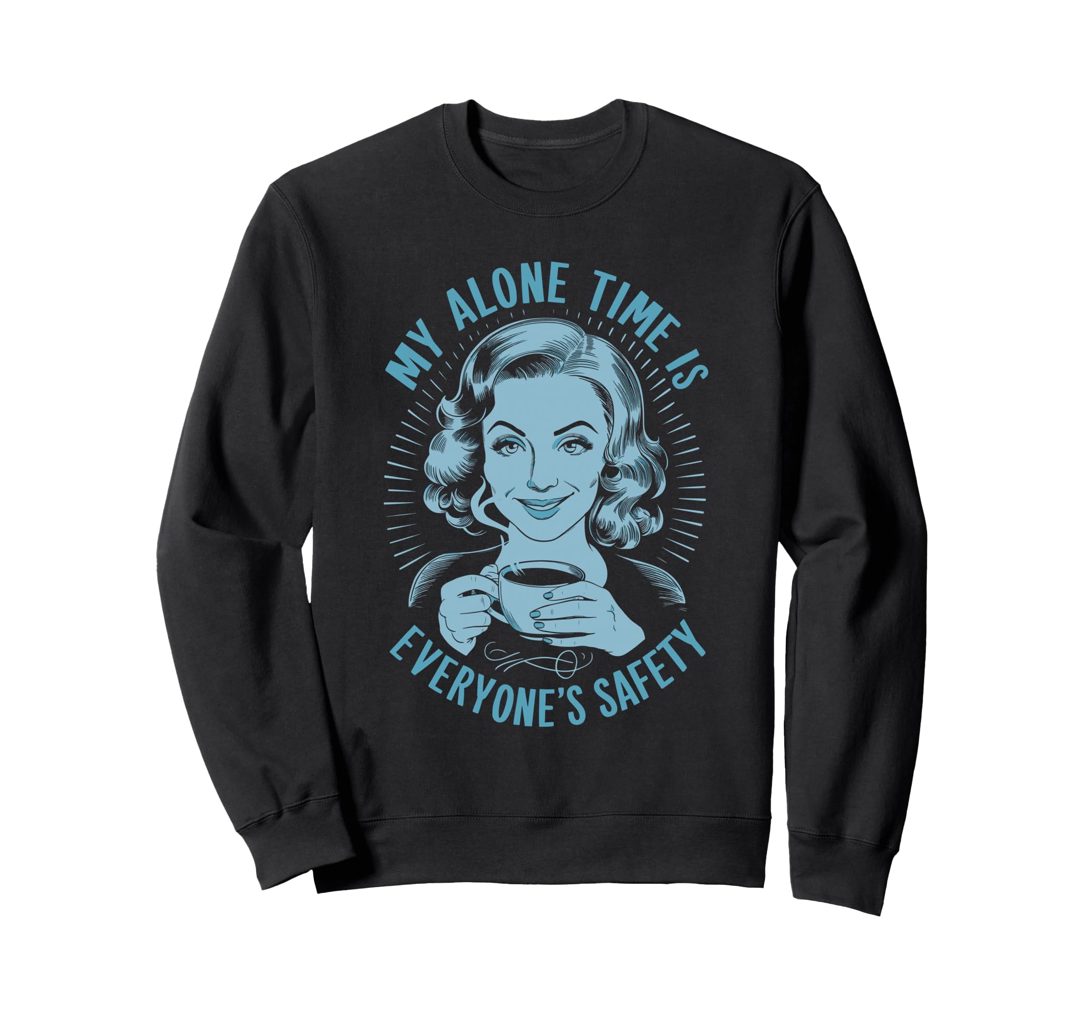 My Alone Time Is Everyones Safety Sweatshirt - Novelty Apparel for Adults - T-Shirt, Sweatshirt, Hoodie