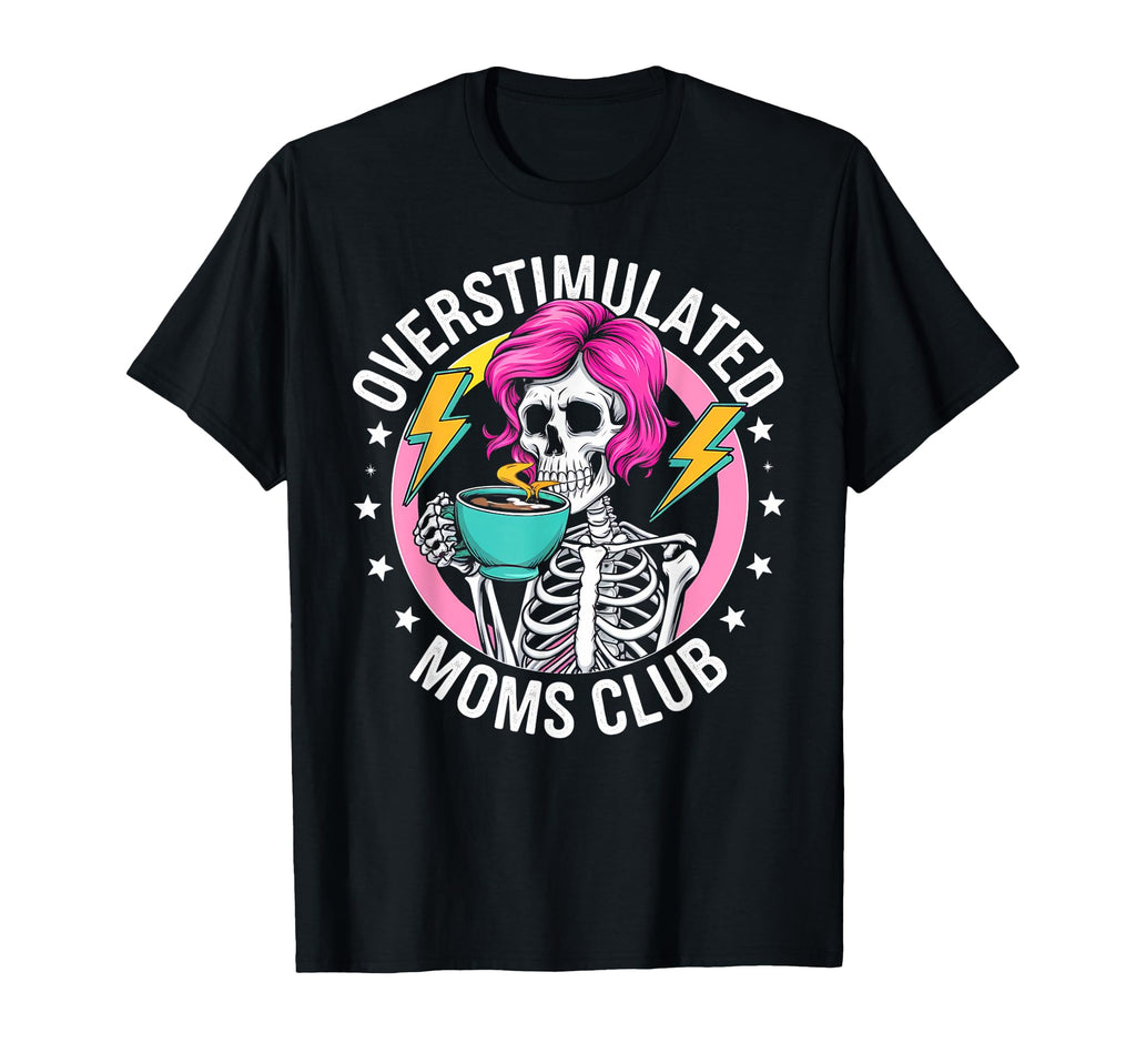 Overstimulated Moms Club Sarcastic T-Shirt - Novelty Apparel Unisex - T-Shirt, Sweatshirt, Hoodie