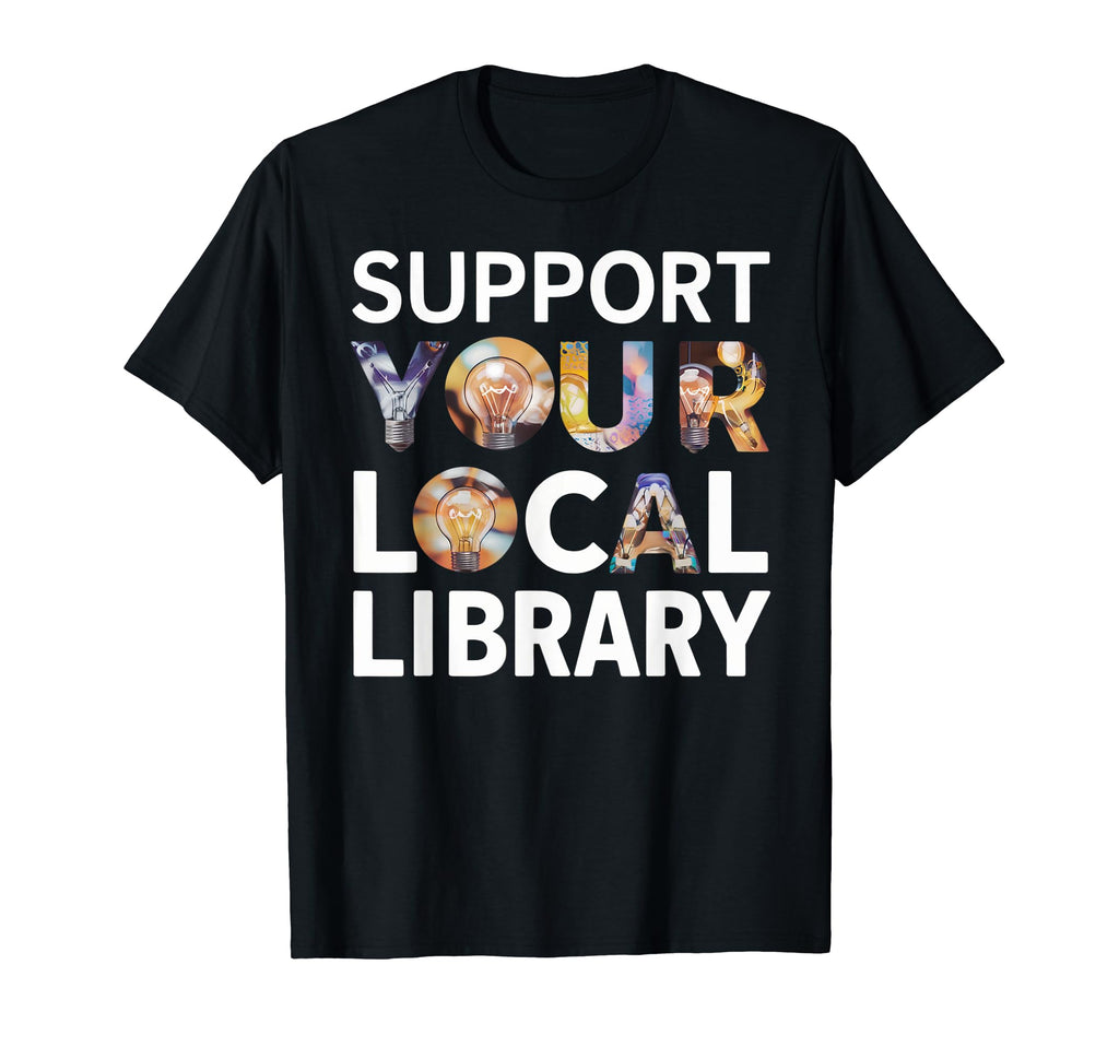 Support Your Local Library Funny T-Shirt - Trendy Graphic for Adults - T-Shirt, Sweatshirt, Hoodie