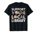 Support Your Local Library Funny T-Shirt - Trendy Graphic for Adults - T-Shirt, Sweatshirt, Hoodie
