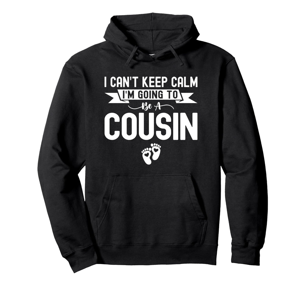 I Cant Keep Calm Im Going To Be Cousin Hoodie - Trendy Graphic for Adults - T-Shirt, Sweatshirt, Hoodie