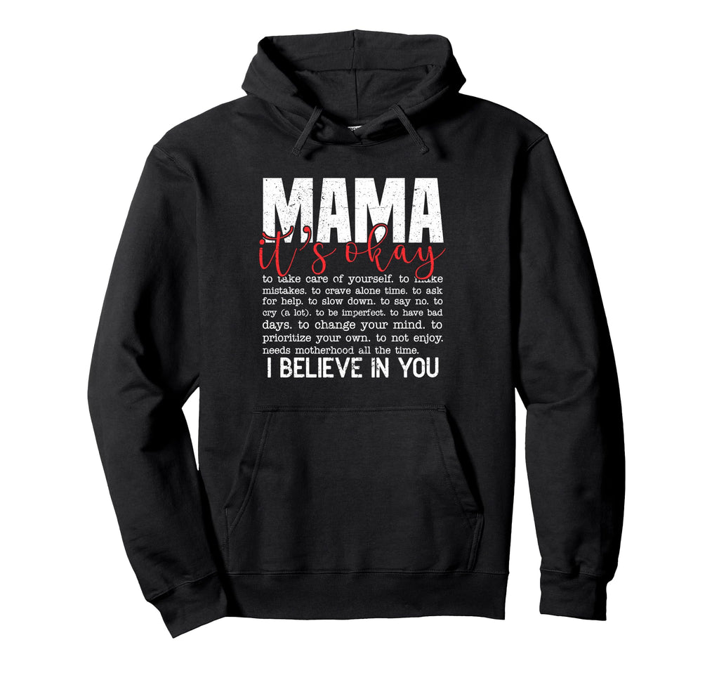 Mama Its Okay I Believe You Mental Health Hoodie - Trendy Graphic Unisex - T-Shirt, Sweatshirt, Hoodie
