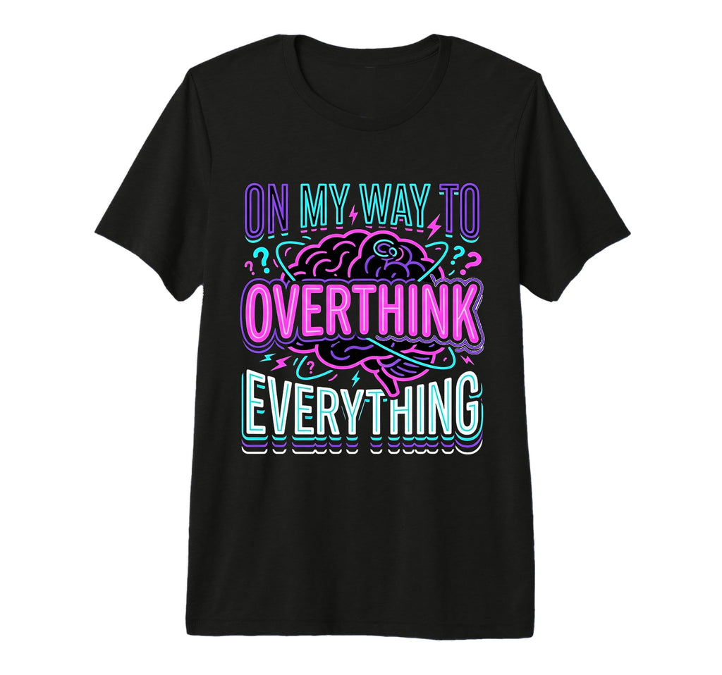 My Way To Overthink Everything T-Shirt - Aesthetic Graphic for Adults - T-Shirt, Sweatshirt, Hoodie