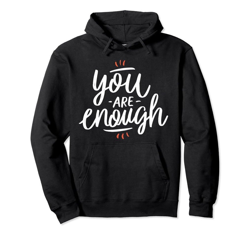 You Are Enough Inspirational Motivational Hoodie - Graphic Print Unisex - T-Shirt, Sweatshirt, Hoodie