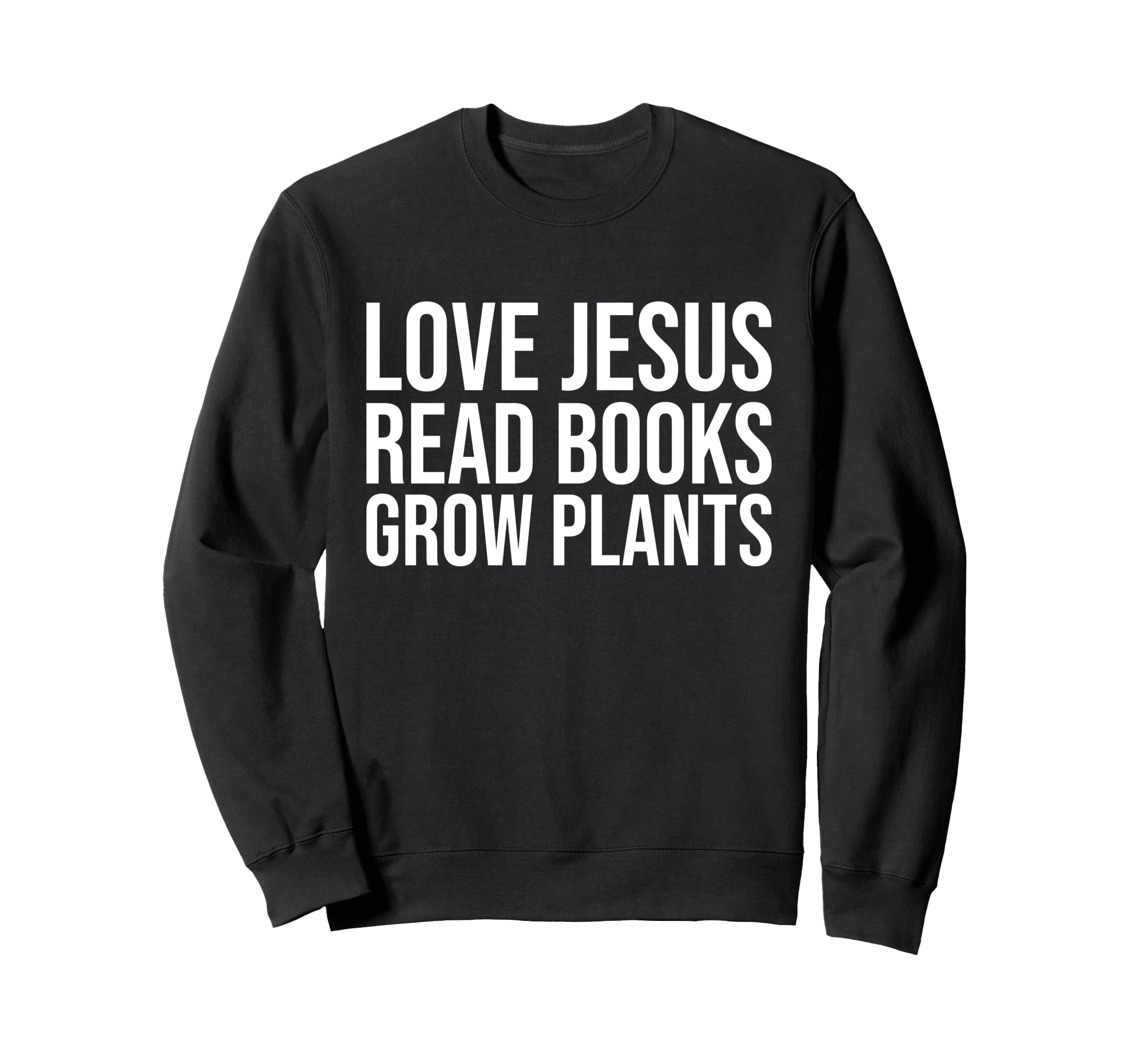 Love Jesus Read Books Gardener Sweatshirt - Trendy Graphic Men Women - T-Shirt, Sweatshirt, Hoodie