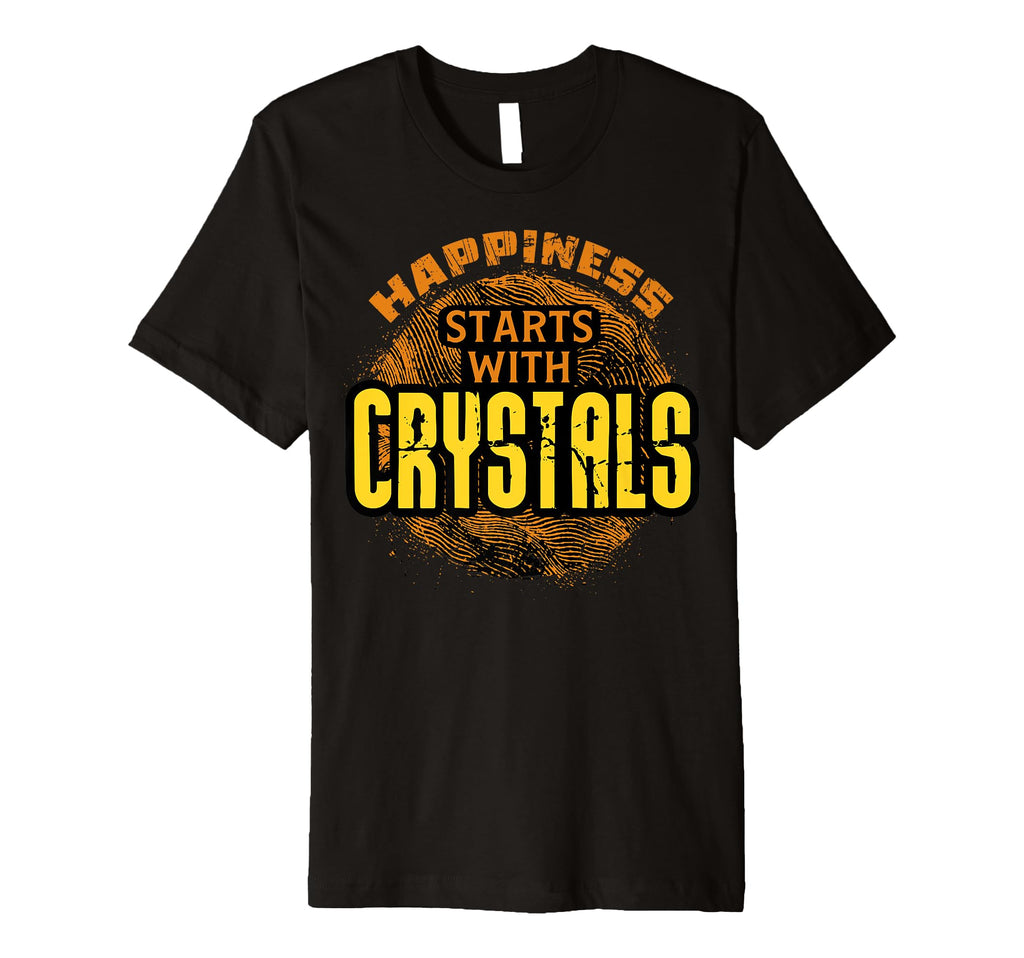 Happiness Starts Crystals T-Shirt - Fun Novelty Design Men Women - T-Shirt, Sweatshirt, Hoodie