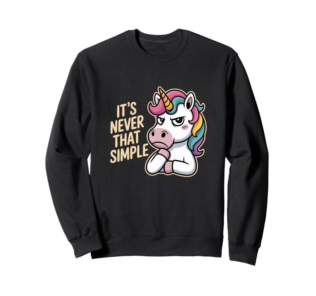 Unicorn Sarcastic Its Never That Sweatshirt - Aesthetic Graphic Men Women - T-Shirt, Sweatshirt, Hoodie