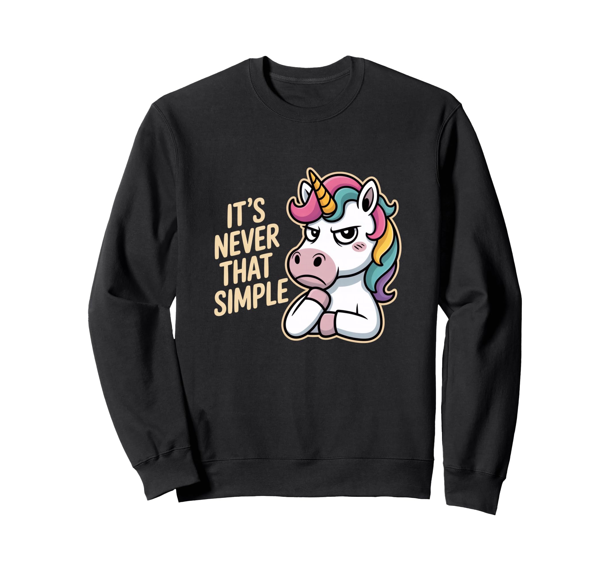 Unicorn Sarcastic Its Never That Sweatshirt - Aesthetic Graphic Men Women - T-Shirt, Sweatshirt, Hoodie