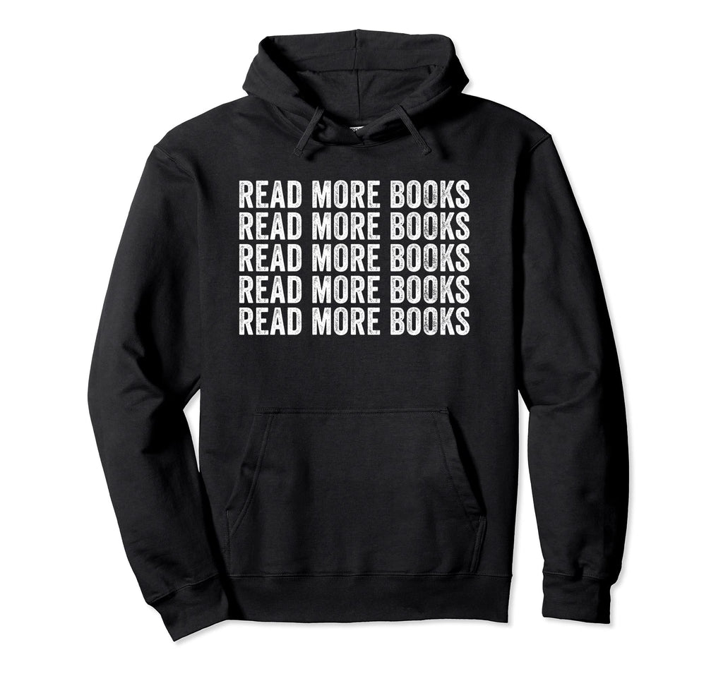 Funny Read More Books Librarian Teacher Hoodie - Trendy Graphic Unisex - T-Shirt, Sweatshirt, Hoodie