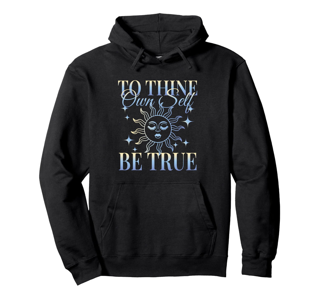 Shakespeare To Thine Own Self Be True Hoodie - Fun Novelty Design Unisex - T-Shirt, Sweatshirt, Hoodie