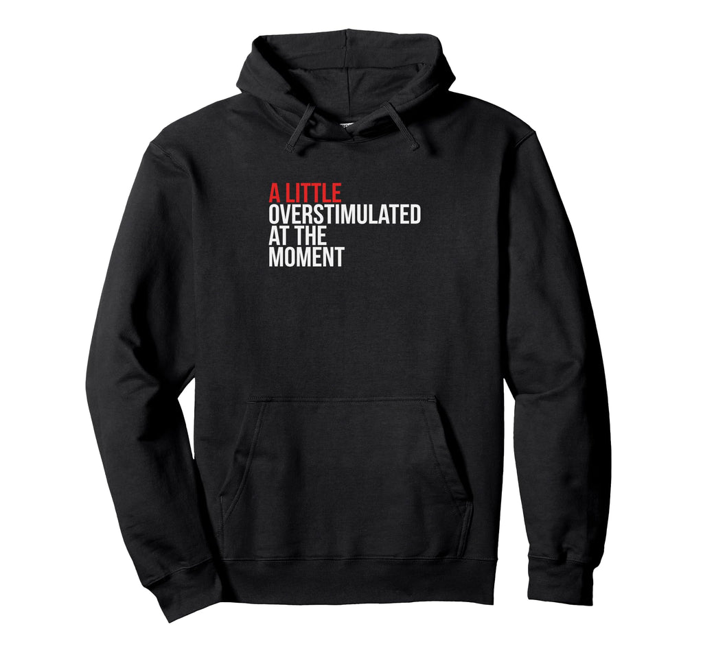 Little Overstimulated Moment Hoodie - Novelty Apparel Men Women - T-Shirt, Sweatshirt, Hoodie