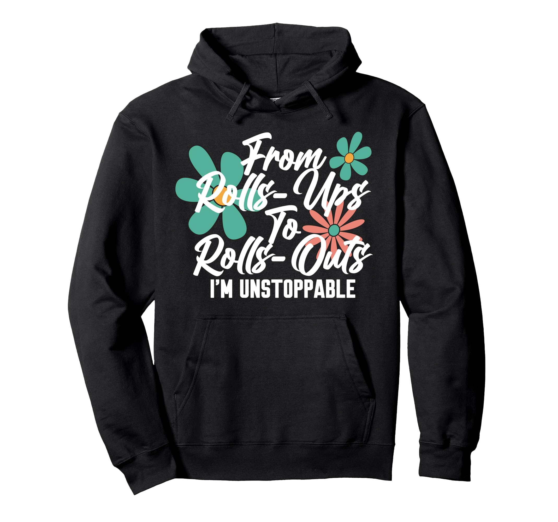 From Rolls Ups To Rolls Outs Im Hoodie - Fun Novelty Design Unisex - T-Shirt, Sweatshirt, Hoodie