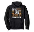 Give Me Coffee To Get Me Started And Hoodie - Streetwear Style Men Women - T-Shirt, Sweatshirt, Hoodie
