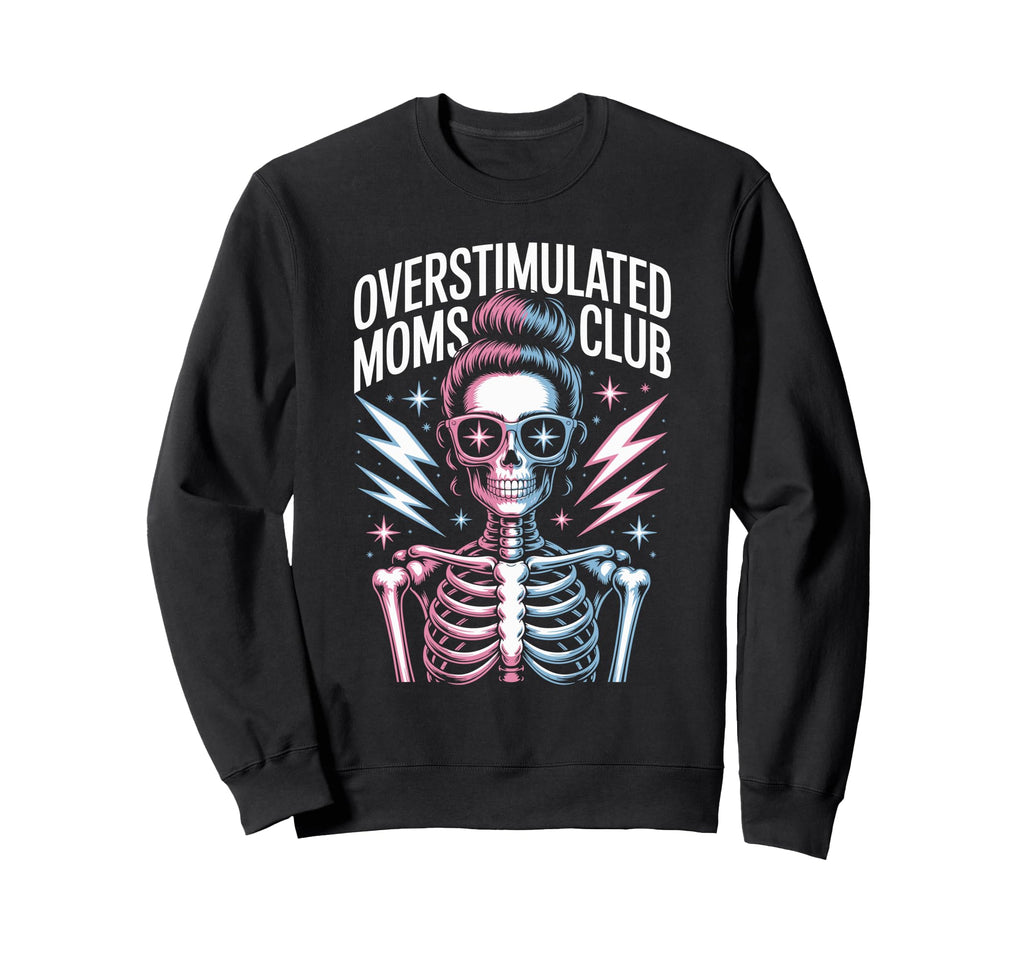 Overstimulated Moms Club Mothers Sweatshirt - Casual Everyday Wear Unisex - T-Shirt, Sweatshirt, Hoodie