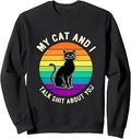 Funny Cat Saying My Cat And Talk About You Sweatshirt Unisex T-shirt, Sweatshirt, Hoodie, Long Sleeve Tee - T-Shirt, Sweatshirt, Hoodie