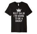 I Cant Keep Calm Im Going To Be Daddy T-Shirt - Casual Everyday Wear Unisex - T-Shirt, Sweatshirt, Hoodie