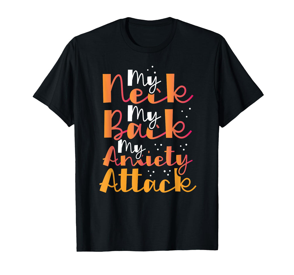 My Neck My Back My Anxiety Attack T-Shirt - Graphic Print for Adults - T-Shirt, Sweatshirt, Hoodie