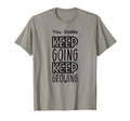 You Godda Keep Going Keep Growing T-Shirt - Custom Art Print Men Women - T-Shirt, Sweatshirt, Hoodie