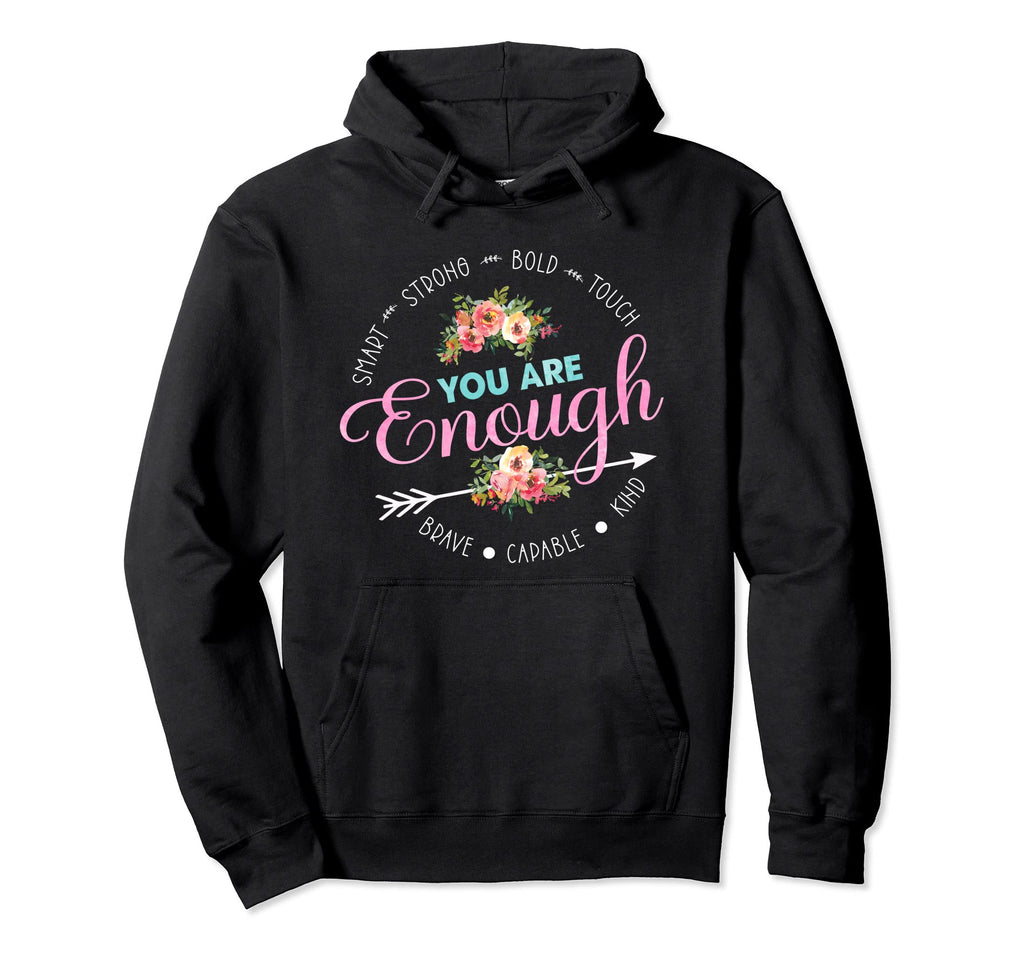 You Are Enough Motivational Awareness Hoodie - Novelty Apparel Unisex - T-Shirt, Sweatshirt, Hoodie