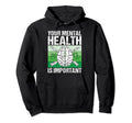 Your Mental Health Is Important Hoodie - Fun Novelty Design for Adults - T-Shirt, Sweatshirt, Hoodie