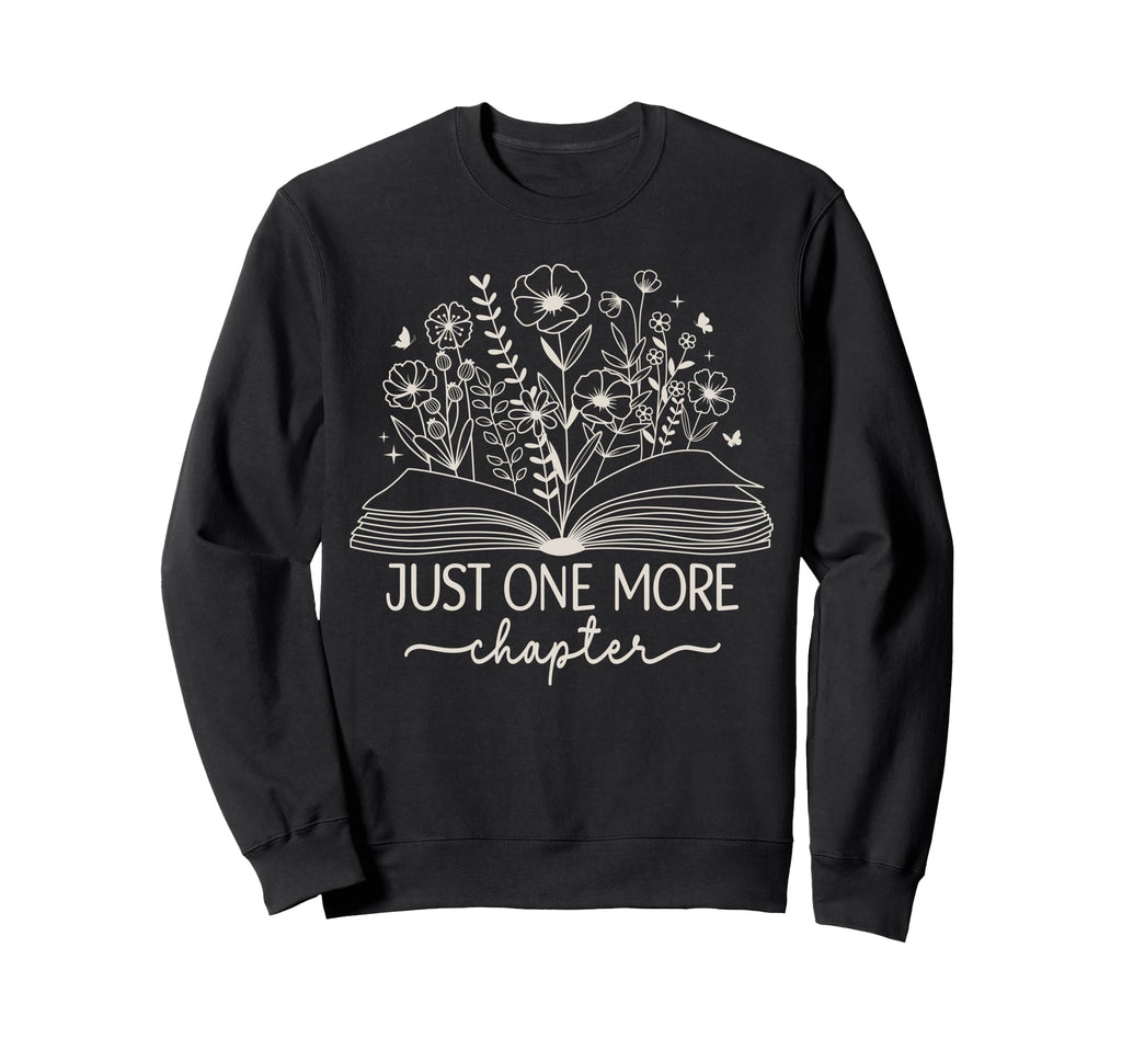 Just One More Chapter Bookish Book Sweatshirt - Custom Art Print Unisex - T-Shirt, Sweatshirt, Hoodie