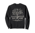 Just One More Chapter Bookish Book Sweatshirt - Custom Art Print Unisex - T-Shirt, Sweatshirt, Hoodie