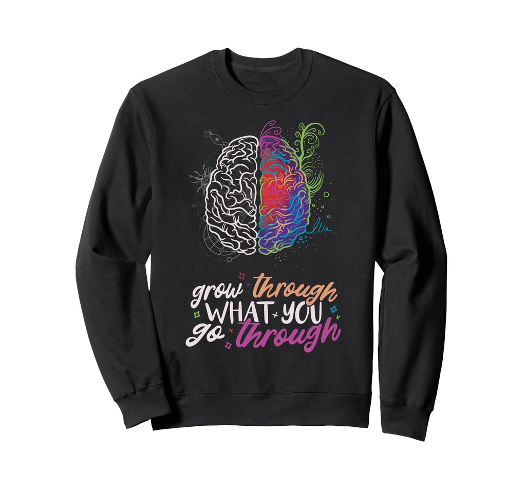 Grow Through What Mental Health Sweatshirt - Aesthetic Graphic for Adults - T-Shirt, Sweatshirt, Hoodie