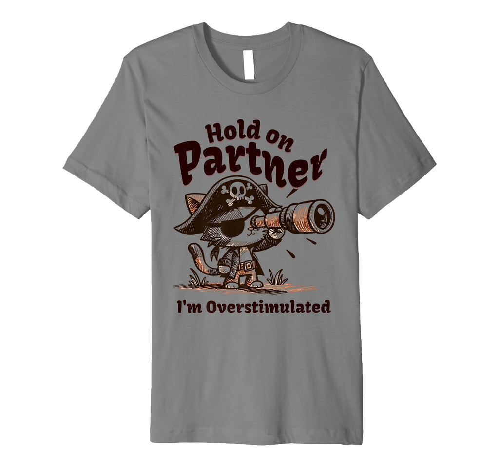 Funny Hold Partner Im Overstimulated T-Shirt - Aesthetic Graphic Unisex - T-Shirt, Sweatshirt, Hoodie