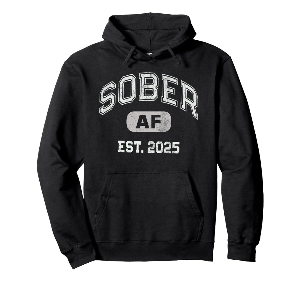 Sober Af 2025 Since Aa Recovery Hoodie - Minimalist Print Men Women - T-Shirt, Sweatshirt, Hoodie