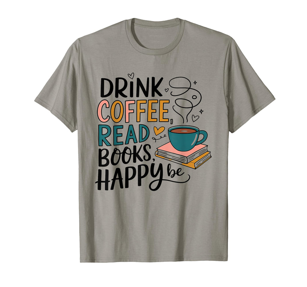 Drink Coffee Read Books Be Happy T-Shirt - Minimalist Print for Adults - T-Shirt, Sweatshirt, Hoodie