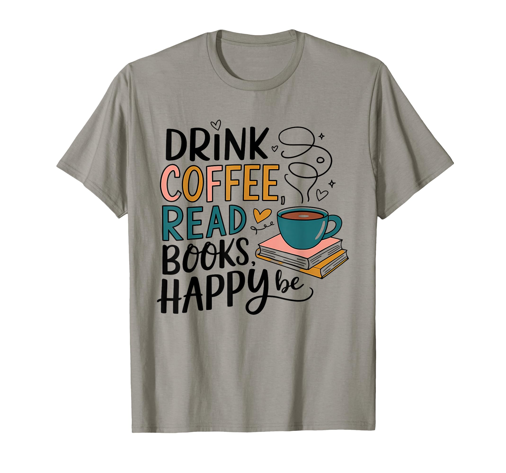 Drink Coffee Read Books Be Happy T-Shirt - Minimalist Print for Adults - T-Shirt, Sweatshirt, Hoodie
