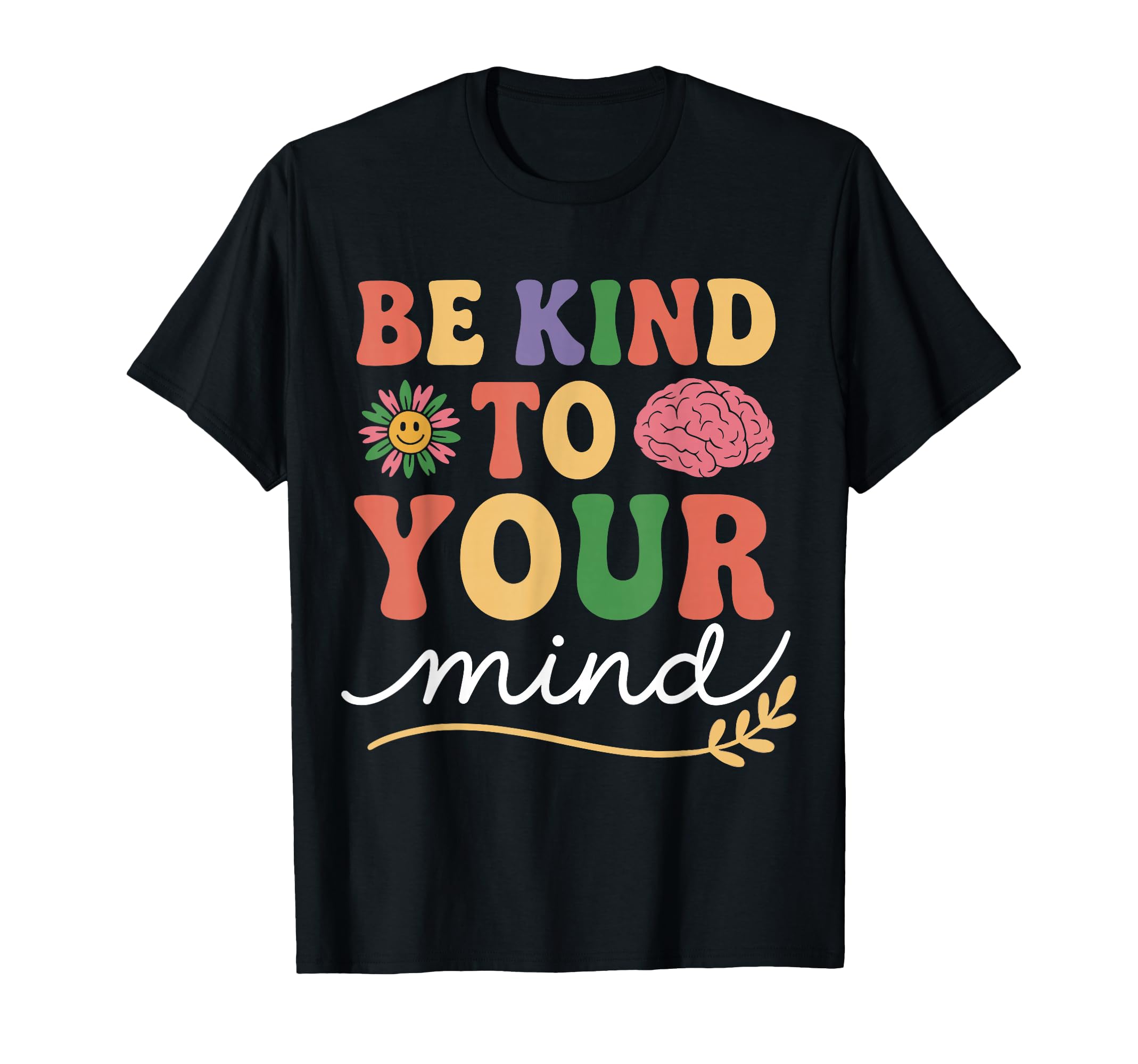 Be Kind To Your Mind Mental Health T-Shirt - Fun Novelty Design for Adults - T-Shirt, Sweatshirt, Hoodie