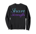 Share Strength Mental Health Sweatshirt - Fun Novelty Design for Adults - T-Shirt, Sweatshirt, Hoodie