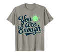 You Are Enough Positive Message T-Shirt - Streetwear Style for Adults - T-Shirt, Sweatshirt, Hoodie