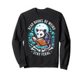 Read Books Be Weird Stay Feral Sweatshirt - Fun Novelty Design Men Women - T-Shirt, Sweatshirt, Hoodie