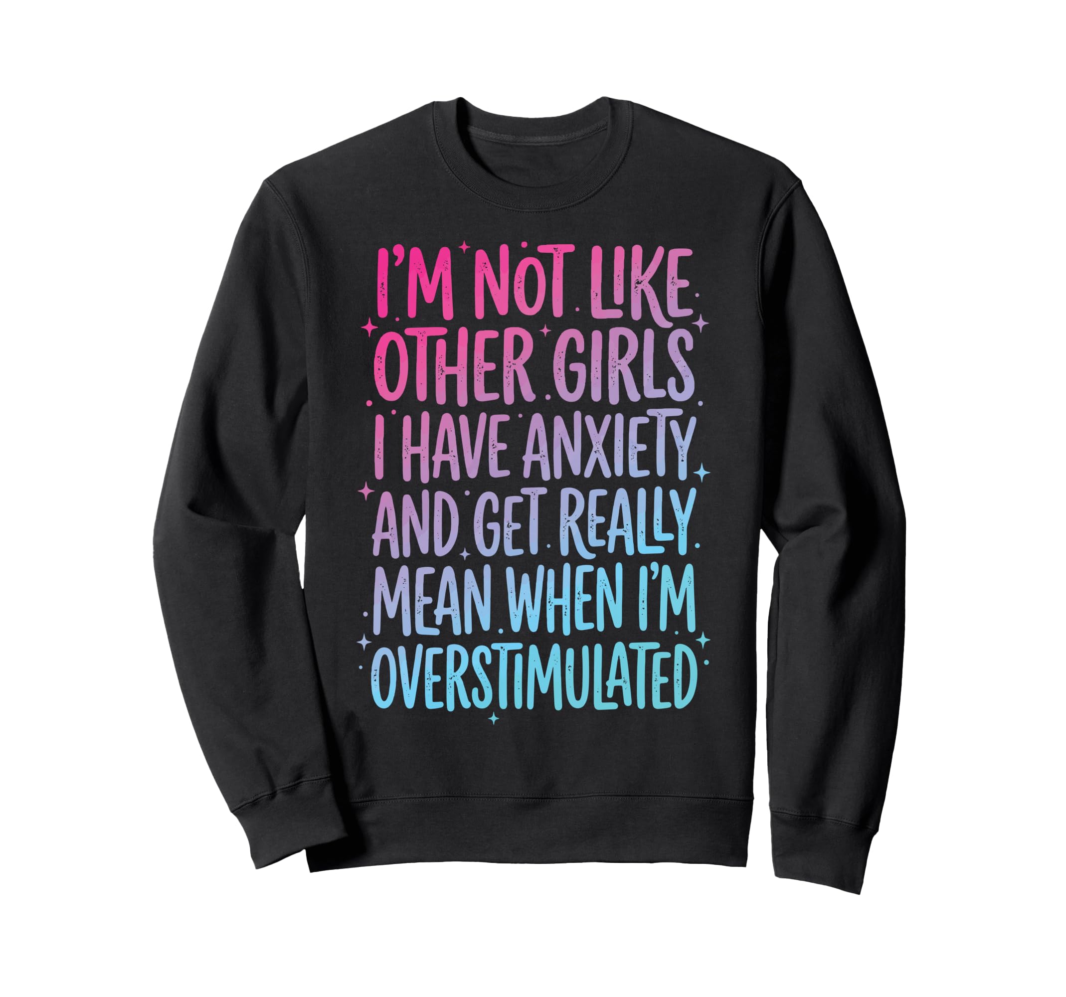 Im Not Like Other I Have Anxiety Sweatshirt - Custom Art Print Men Women - T-Shirt, Sweatshirt, Hoodie