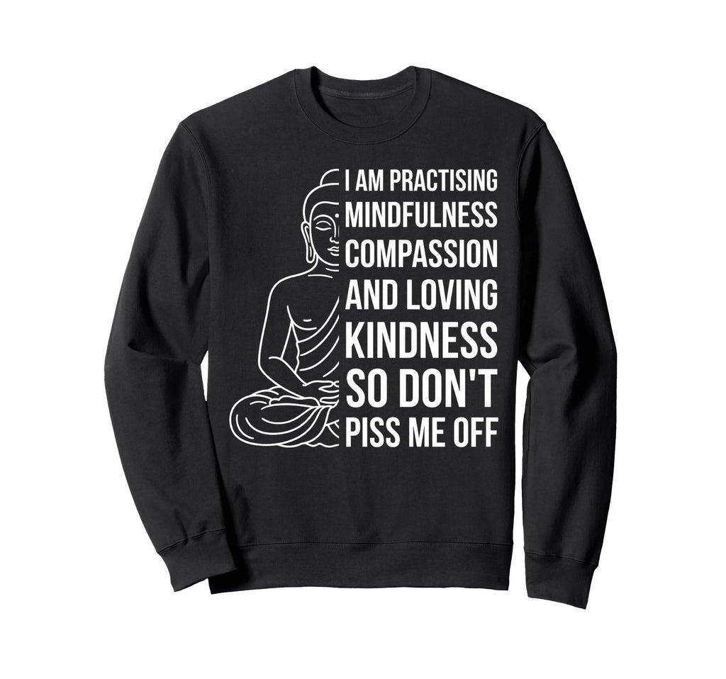 Mindfulness Im Practicing Compassion So Sweatshirt - Graphic Print Unisex - T-Shirt, Sweatshirt, Hoodie