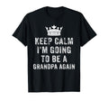 I Cant Keep Calm Im Going To Be Grandpa T-Shirt - Unique Graphic Men Women - T-Shirt, Sweatshirt, Hoodie