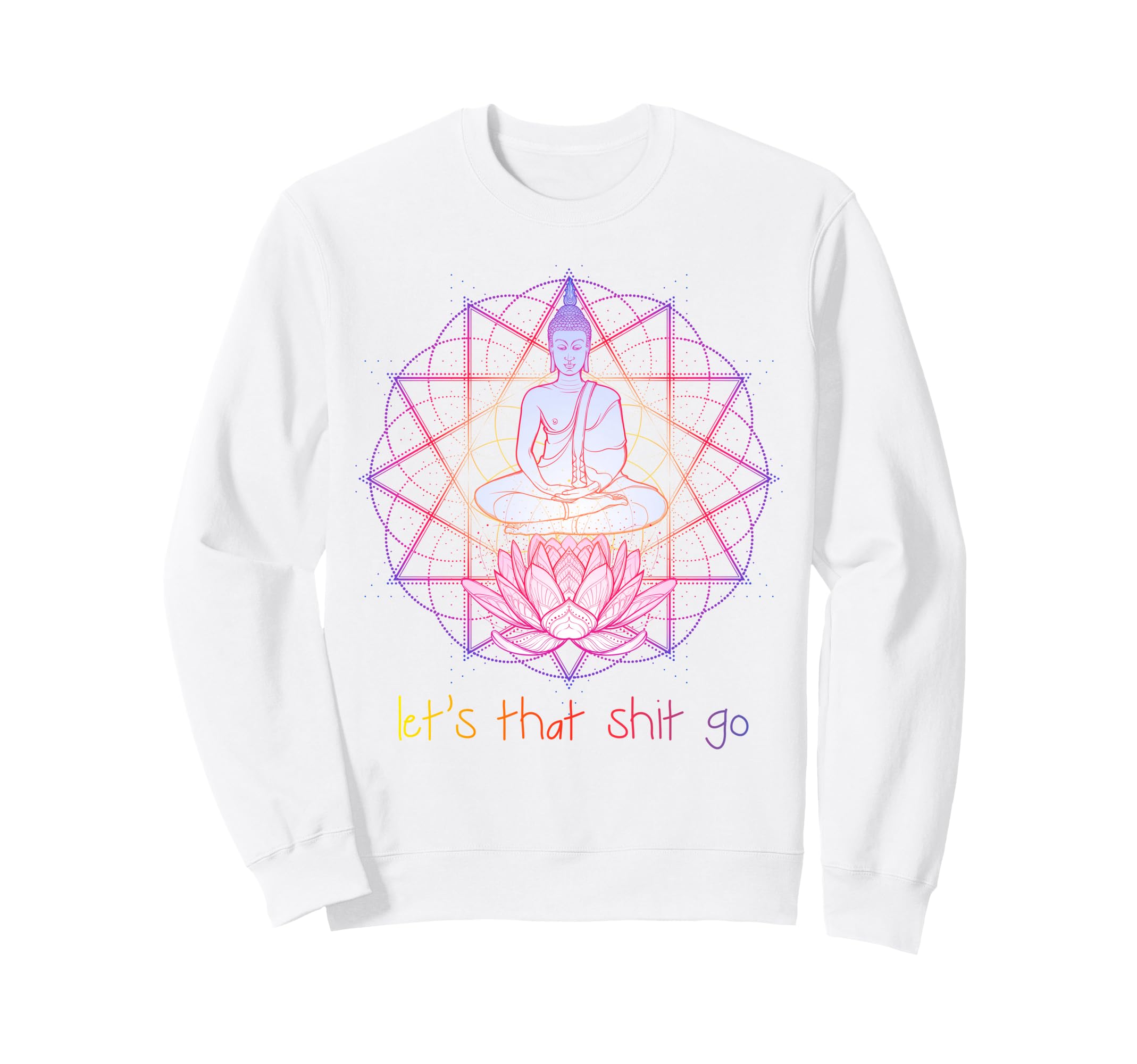 Funny Buddha Let That Shit Go Sweatshirt - Custom Art Print for Adults - T-Shirt, Sweatshirt, Hoodie