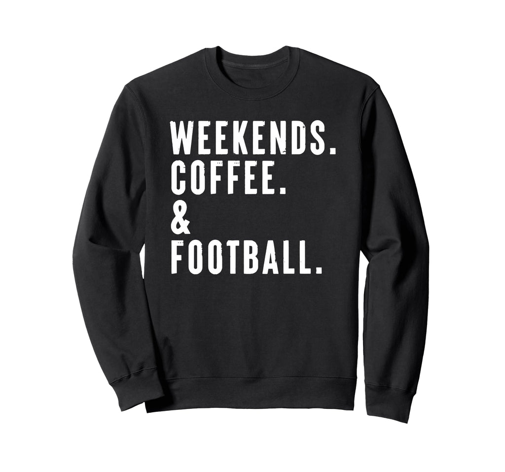 Weekends Coffee And Football Sweatshirt - Streetwear Style for Adults - T-Shirt, Sweatshirt, Hoodie