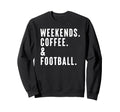 Weekends Coffee And Football Sweatshirt - Streetwear Style for Adults - T-Shirt, Sweatshirt, Hoodie
