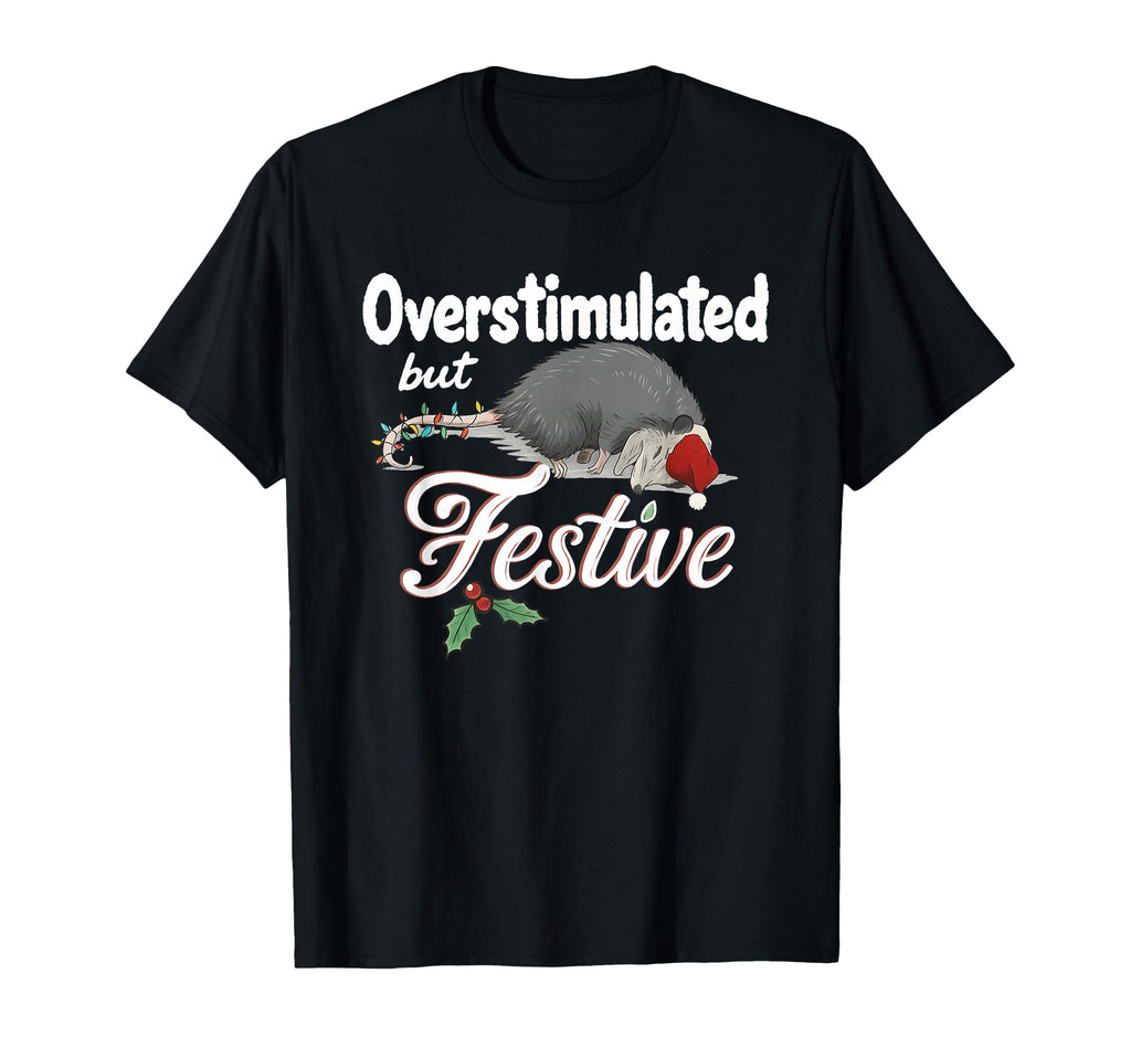 Overstimulated But Festive Opossum T-Shirt - Fun Novelty Design Unisex - T-Shirt, Sweatshirt, Hoodie