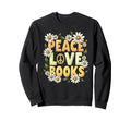 Peace Love Books Librarian Teacher Life Sweatshirt - Trendy Graphic Unisex - T-Shirt, Sweatshirt, Hoodie