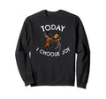 Today I Choose Joy Inspirational Sweatshirt - Unique Graphic Men Women - T-Shirt, Sweatshirt, Hoodie