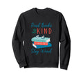 Read Books Be Kind Stay Weird Funny Book Sweatshirt - Graphic Print Unisex - T-Shirt, Sweatshirt, Hoodie
