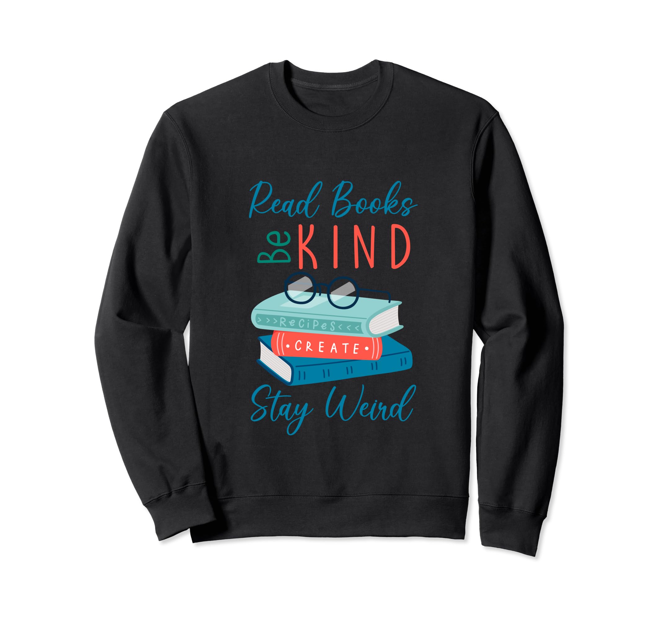 Read Books Be Kind Stay Weird Funny Book Sweatshirt - Graphic Print Unisex - T-Shirt, Sweatshirt, Hoodie